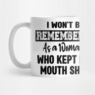 I won't be remembered as a woman who kept her mouth shut - feminist Mug